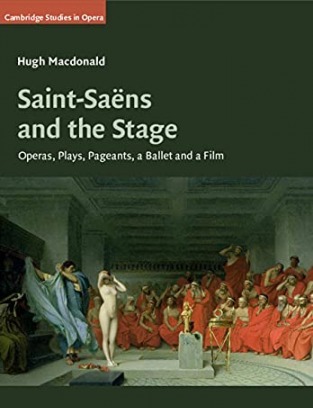 Saint-Saëns and the Stage: Operas Plays Pageants a Ballet and a Film